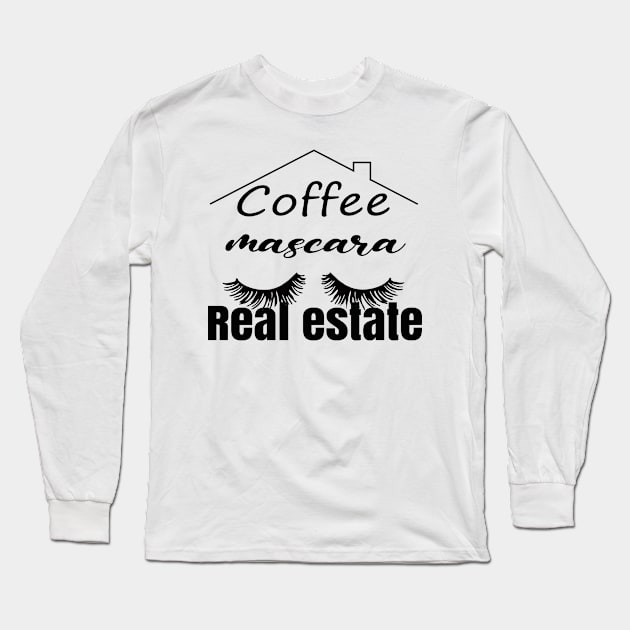 Coffee mascara real estate funny saying gift, funny sayings, funny coffee sayings Long Sleeve T-Shirt by Maroon55